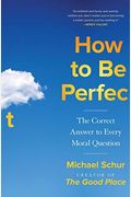 How To Be Perfect: The Correct Answer To Every Moral Question