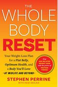 The Whole Body Reset: Your Weight-Loss Plan For A Flat Belly, Optimum Health & A Body You'll Love At Midlife And Beyond