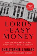 The Lords Of Easy Money: How The Federal Reserve Broke The American Economy