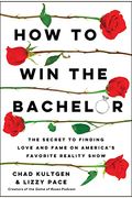 How To Win The Bachelor: The Secret To Finding Love And Fame On America's Favorite Reality Show
