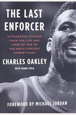 The Last Enforcer: Outrageous Stories From The Life And Times Of One Of The Nba's Fiercest Competitors The Last Enforcer: Outrageous Stories From The Life And Times Of One Of The Nba's Fiercest Competitors