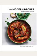 The Modern Proper: Simple Dinners For Every Day (A Cookbook)