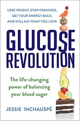 Glucose Revolution: The Life-Changing Power Of Balancing Your Blood Sugar Glucose Revolution: The Life-Changing Power Of Balancing Your Blood Sugar