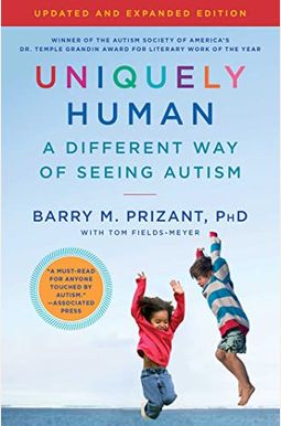 Uniquely Human: Updated And Expanded: A Different Way Of Seeing Autism Uniquely Human: Updated And Expanded: A Different Way Of Seeing Autism
