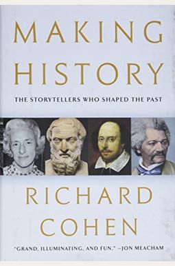 Making History: The Storytellers Who Shaped the Past Making History: The Storytellers Who Shaped the Past