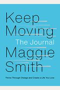 Keep Moving: The Journal: Thrive Through Change And Create A Life You Love