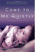 Come to Me Quietly: The Closer to You Series