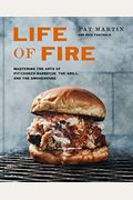 Life of Fire: Mastering the Arts of Pit-Cooked BBQ and the Smokehouse