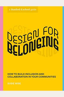 Design for Belonging: How to Build Inclusion and Collaboration in Your Communities Design for Belonging: How to Build Inclusion and Collaboration in Your Communities