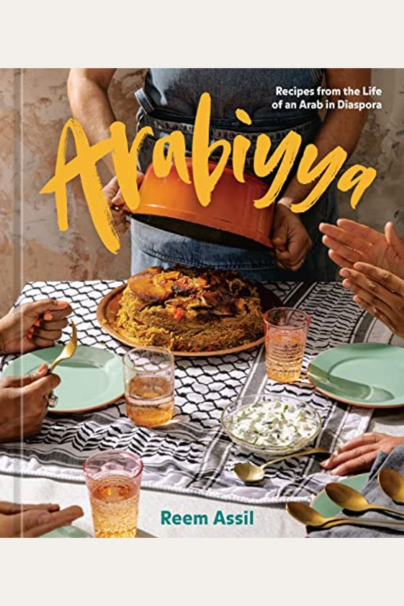 Arabiyya: Recipes from the Life of an Arab in Diaspora [A Cookbook]