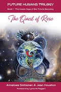 The Quest Of Rose: The Cosmic Keys Of Our Future Becoming