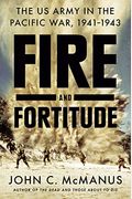 Fire And Fortitude: The Us Army In The Pacific War, 1941-1943