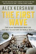 The First Wave: The D-Day Warriors Who Led The Way To Victory In World War Ii
