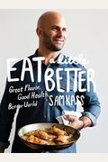 Eat A Little Better: Great Flavor, Good Health, Better World: A Cookbook