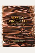 Making Chocolate: From Bean To Bar To S'more: A Cookbook