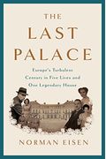 The Last Palace: Europe's Turbulent Century In Five Lives And One Legendary House