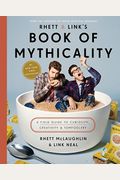Rhett & Link's Book Of Mythicality: A Field Guide To Curiosity, Creativity, And Tomfoolery