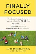 Finally Focused: The Breakthrough Natural Treatment Plan For Adhd That Restores Attention, Minimizes Hyperactivity, And Helps Eliminate