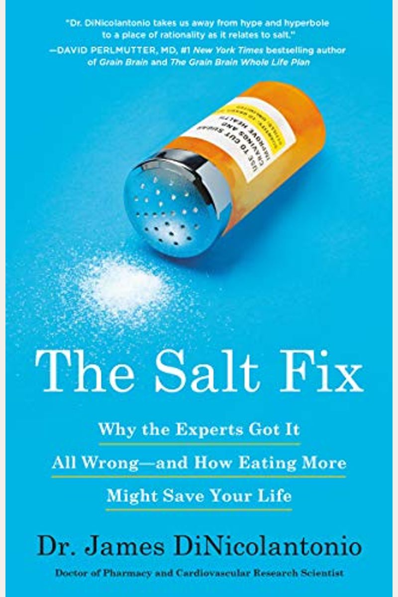 The Salt Fix: Why The Experts Got It All Wrong--And How Eating More Might Save Your Life