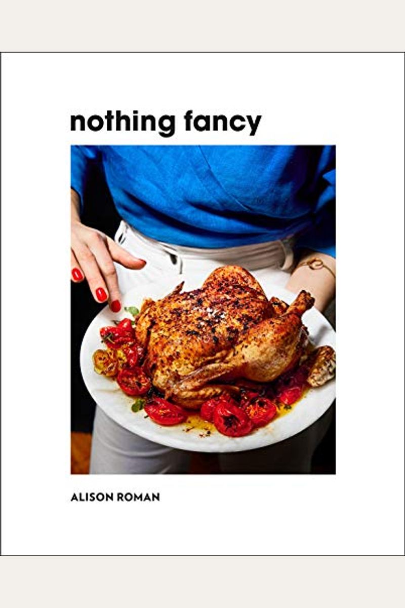 Nothing Fancy: Unfussy Food For Having People Over
