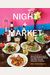 Night + Market: Delicious Thai Food To Facilitate Drinking And Fun-Having Amongst Friends A Cookbook