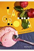 La Grotta: Ice Creams And Sorbets: A Cookbook