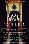 The Ghosts Of Eden Park: The Bootleg King, The Women Who Pursued Him, And The Murder That Shocked Jazz-Age America