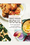 Sweet Potato Soul: 100 Easy Vegan Recipes for the Southern Flavors of Smoke, Sugar, Spice, and Soul: A Cookbook