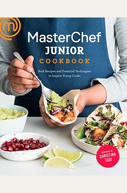 Masterchef Junior Cookbook: Bold Recipes And Essential Techniques To Inspire Young Cooks Masterchef Junior Cookbook: Bold Recipes And Essential Techniques To Inspire Young Cooks