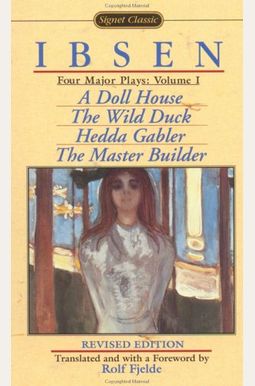 Four Major Plays: Volume I: A Doll House/The Wild Duck/Hedda Gabler/The Master Builder