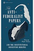 The Anti-Federalist Papers and the Constitutional Convention Debates