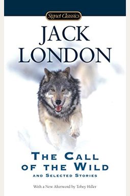 The Call of the Wild and Selected Stories The Call of the Wild and Selected Stories