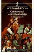 The Anti-Federalist Papers And The Constitutional Convention Debates