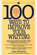 100 Ways To Improve Your Writing: Proven Professional Techniques For Writing With Style And Power