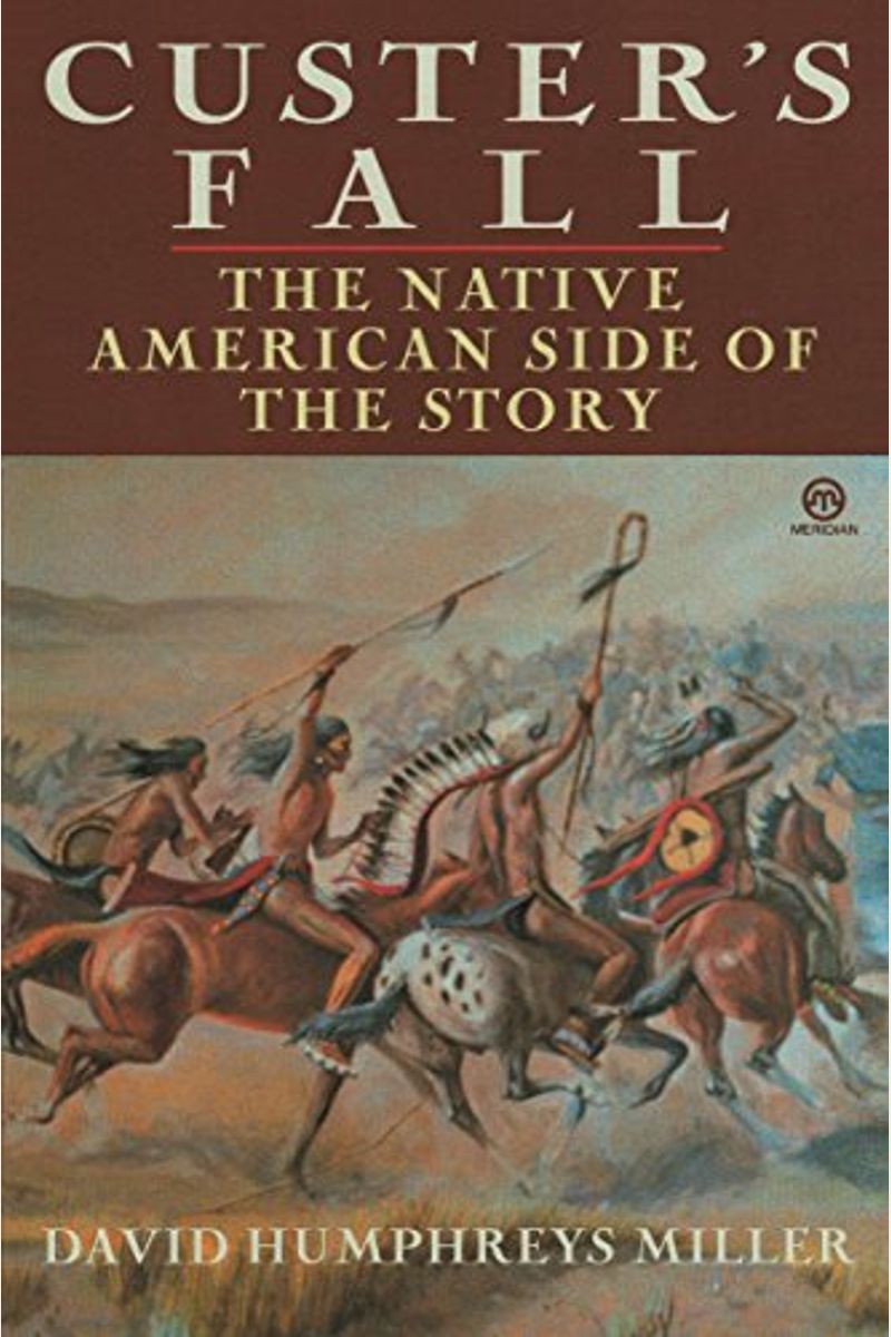 Custer's Fall: The Native American Side Of The Story