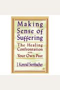 Making Sense Of Suffering: The Healing Confrontation With Your Own Past