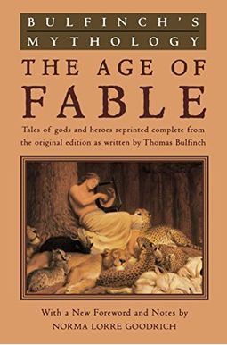 Bulfinch's Mythology: The Age Of Fable Bulfinch's Mythology: The Age Of Fable