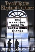 Teaching The Elephant To Dance: The Manager's Guide To Empowering Change