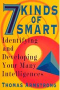 Seven Kinds Of Smart: Identifying And Developing Your Multiple Intelligences