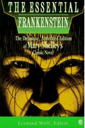 The Essential Frankenstein: The Definitive, Annotated Edition Of Mary Shelley's Classicnovel