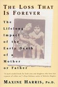 The Loss That Is Forever: The Lifelong Impact Of The Early Death Of A Mother Or Father