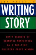 Writing For Story: Craft Secrets Of Dramatic Nonfiction