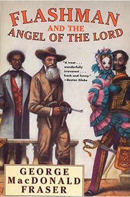 Flashman And The Angel Of The Lord: From The Flashman Papers, 1858-59