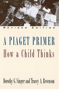 A Piaget Primer: How A Child Thinks