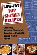 Low-Fat Top Secret Recipes. Creating Kitchen Clones Of America's Favorite Brand-Name Foods