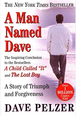 A Man Named Dave: A Story Of Triumph And Forgiveness A Man Named Dave: A Story Of Triumph And Forgiveness
