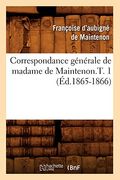 Correspondance GéNéRale De Madame De Maintenon.t. 1 (ÉD.1865-1866)