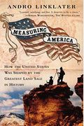 Measuring America: How An Untamed Wilderness Shaped The United States And Fulfilled The Promise Ofd Emocracy