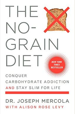 The No-Grain Diet: Conquer Carbohydrate Addiction and Stay Slim for Life