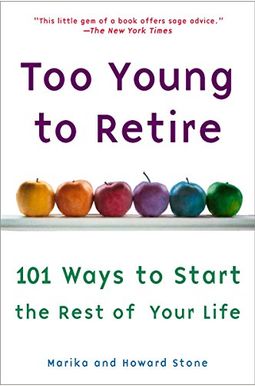 Too Young to Retire: An Off-The Road Map to the Rest of Your Life Too Young to Retire: An Off-The Road Map to the Rest of Your Life